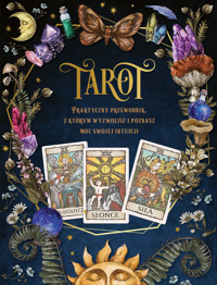 Tarot. Praktyczny poradnik, z którym wyzwolisz i poznasz moc swojej intuicji - zbiorowa praca - książka