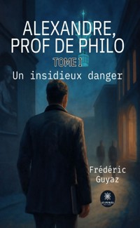 Alexandre, prof de philo - Tome 1 - Frédéric Guyaz - ebook