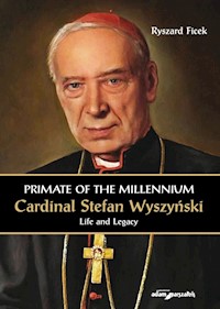 Primate of the Millennium Cardinal Stefan Wyszyński Life and Legacy - Ficek Ryszard - książka
