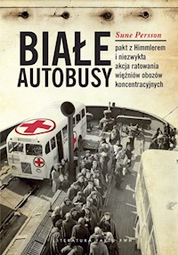 Białe Autobusy Pakt z Himmlerem i niezwykła akcja ratowania więźniów obozów koncentracyjnych - Persson Sune - książka