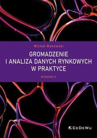 Gromadzenie i analiza danych rynkowych w praktyce - Michał Makowski - książka