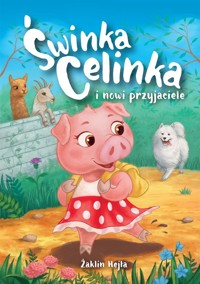 Świnka Celinka i nowi przyjaciele - Żaklin Hejła - książka