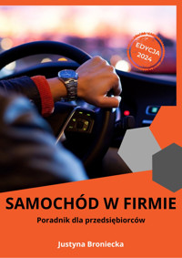 Samochód w firmie. Poradnik dla przedsiębiorców - Justyna Broniecka - ebook