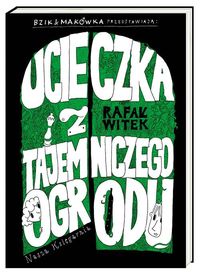 Bzik & Makówka przedstawiają: Ucieczka z tajemniczego ogrodu - Rafał Witek - książka