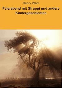 Feierabend mit Struppi und andere Kindergeschichten - Henry Wahl - ebook