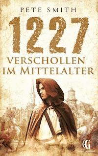 1227 Verschollen im Mittelalter - Pete Smith - ebook