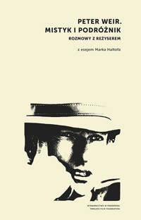 Peter Weir. Mistyk i podróżnik. Rozmowy z reżyserem - zbiorowa praca - książka