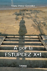 A por la estupidez x+1 - María Pérez González - ebook