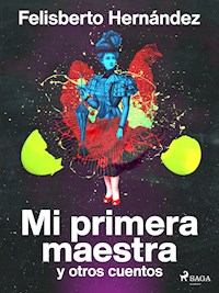 Mi primera maestra y otros cuentos - Felisberto Hernández - ebook