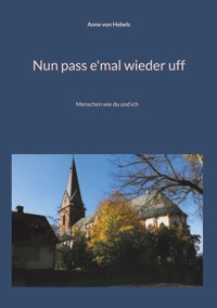 Nun pass e'mal wieder uff - Anne von Hebels - ebook