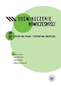 Doświadczenie nowoczesności. Perspektywa polska - perspektywa europejska - Paczoska Ewa, Kulas Joanna, Golubiewski Mikołaj - książka