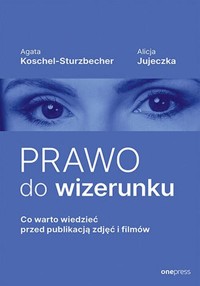 Prawo do wizerunku - Jujeczka Alicja, Koschel-Sturzbecher Agata - książka