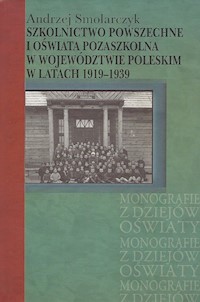 Szkolnictwo powszechne i oświata pozaszkolna w województwie poleskim w latach 1919-1939 - Smolarczyk Andrzej - książka