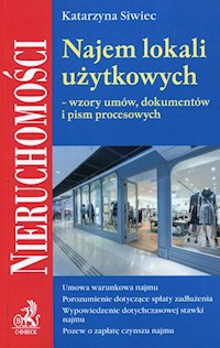 Najem lokali użytkowych wzory umów dokumentów i pism procesowych - Katarzyna Siwiec - książka