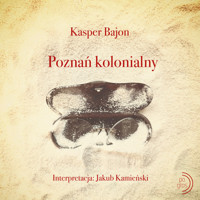 Poznań kolonialny. Rodzinna historia z Tanzanią w tle - Kasper Bajon - audiobook