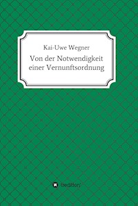 Von der Notwendigkeit einer Vernunftsordnung - Kai-Uwe Wegner - ebook