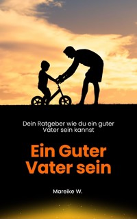 Ein guter Vater sein - Mareike W. - ebook