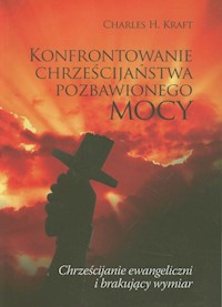 Konfrontowanie chrześcijaństwa pozbawionego mocy - Kraft Charles H. - książka