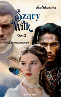 Szary Wilk. Oszukać przeznaczenie. Część II - Anna Wiszowata - ebook