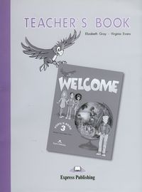 Welcome 3 Teacher's Book - Gray Elizabeth, Evans Virginia - książka