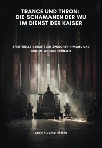 Trance und Thron: Die Schamanen der Wu im Dienst der Kaiser - Xiuying Chen - ebook