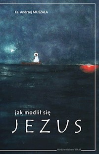 Jak modlił się Jezus - ks. Andrzej Muszala - ebook