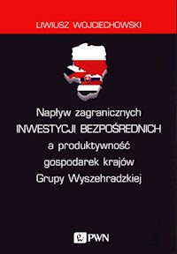 Napływ zagranicznych inwestycji bezpośrednich a produktywność gospodarek krajów Grupy Wyszehradzkiej - Wojciechowski Liwiusz - książka