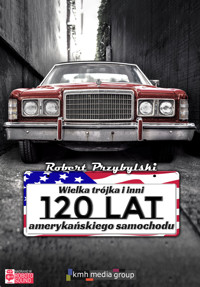 Wielka trójka i inni, 120 lat amerykańskiego samochodu - Przybylski Robert - audiobook