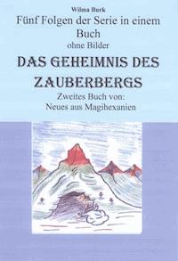Das Geheimnis des Zauberbergs - alle fünf Folgen - ohne Bilder - Wilma Burk - ebook