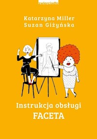 Instrukcja obsługi faceta - Miller Katarzyna, Giżyńska Suzan - książka