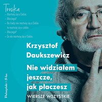 Nie widziałem jeszcze, jak płaczesz. Wiersze wszystkie - Daukszewicz Krzysztof - audiobook