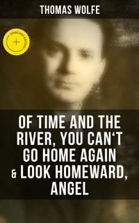 Thomas Wolfe: Of Time and the River, You Can't Go Home Again & Look Homeward, Angel - Thomas Wolfe - ebook
