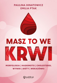 Masz to we krwi. Morfologia, Hashimoto, cholesterol. Wyniki, diety, wskazówki - Ihnatowicz Paulina, Emilia Ptak - ebook