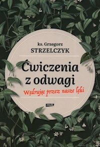 Ćwiczenia z odwagi Wędrując przez nasze lęki - Grzegorz Strzelczyk - książka