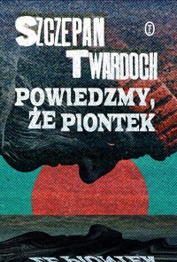 Powiedzmy, że Piontek - Szczepan Twardoch - ebook + audiobook + książka