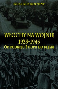 Włochy na wojnie 1935-1943. Od podboju Etiopii do klęski - Rochat Giorgio - ebook
