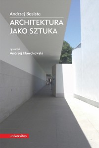 Architektura jako sztuka - Andrzej Basista. Andrzej Nowakowski (rysunki) - ebook