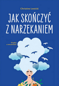 Jak skończyć z narzekaniem - Christine Lewicki - książka