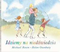 Idziemy na niedźwiedzia - Michael Rosen - książka