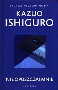 Nie opuszczaj mnie - Kazuo Ishiguro - książka