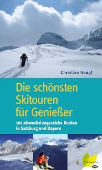 Die schönsten Skitouren für Genießer - Christian Heugl - ebook