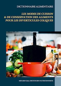 Dictionnaire des modes de cuisson et de conservation des aliments pour les diverticules coliques - Menard Cédric - ebook
