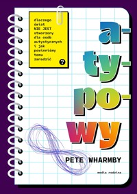 Atypowy. Dlaczego świat nie jest stworzony dla osób autystycznych i jak powinniśmy temu zaradzić - Pete Wharmby - ebook + książka
