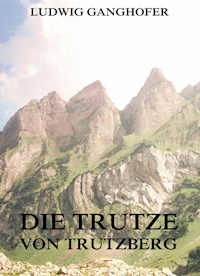 Die Trutze von Trutzberg - Ludwig Ganghofer - ebook