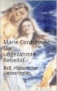 Die ungezähmte Rebellin - Marie Cordonnier - ebook