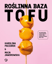 Roślinna Baza. Tofu - Maja Jaworowska, Karolina Paciorek - ebook + książka