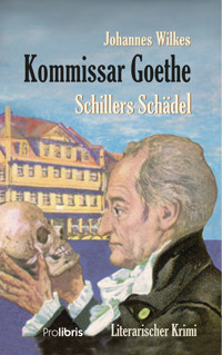 Kommissar Goethe: Schillers Schädel - Johannes Wilkes - ebook