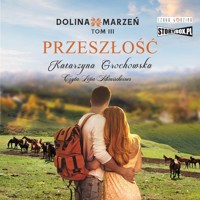Dolina marzeń. Tom 3. Przeszłość - Grochowska Katarzyna - ebook + audiobook