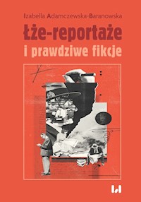 Łże-reportaże i prawdziwe fikcje - Adamczewska-Baranowska Izabella - książka