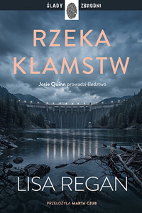 Rzeka kłamstw. Cykl Josie Quinn. Tom 13 - Lisa Regan - książka